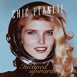 Chic Planete - Inclined Upwards (Single) (2025)