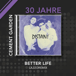 Distain! - Better Life (LazzoRemix - Cement Garden 30 year celebration) (2025)
