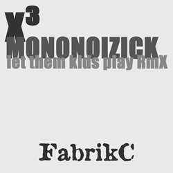 FabrikC - x³ (MONONOIZICK Remix let them kids play RmX) (2025)