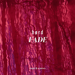 Hørd - Fade (single & remixes) (2025)