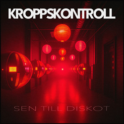 KROPPSKONTROLL - SEN TILL DISKOT (Single) (2025)