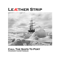 Leaether Strip - Call The Ships To Port (Covenant Cover Version) (2025)
