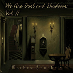Morbus Tenebris - We Are Dust and Shadows: Vol. II (2025)