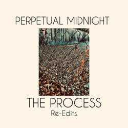 Perpetual Midnight - The Process (Re-Edits) (2025)