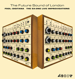 The Future Sound of London - FSOL: Digitana (The SX-One Live Improvisations) (2025)