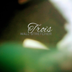 Wall Stretcher - Trois (EP) (2025)