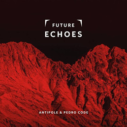 Antipole & Pedro Code - Future Echoes (2026)