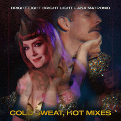 Bright Light Bright Light, Ana Matronic - Cold Sweat, Hot Mixes (2026)