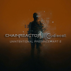 Chainreactor feat. Audiocall - Unintentional Presence, Pt. 2 (Single) (2026)