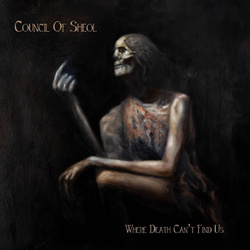 Council Of Sheol - Where Death Can't Find Us (2026)
