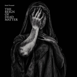 David Thrussell - The Reign Of Dead Matter (2026)
