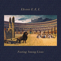 Electric E.E.L. - Fasting Among Lions (2026)