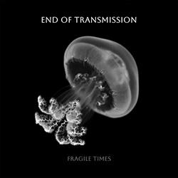 End Of Transmission - Fragile Times (2025)