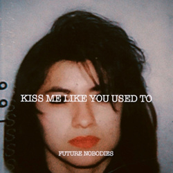 Future Nobodies - Kiss Me Like You Used To (2026)