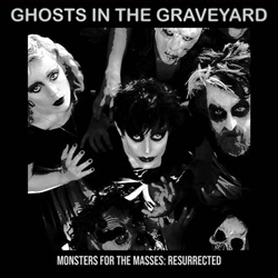 Ghosts In The Graveyard - Monsters for the Masses : Resurrected (2026)