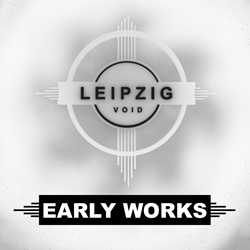Leipzig:Void - Early Works (2026)