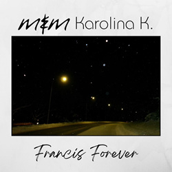 Me & Melancholy, Karolina K. - Francis Forever (Single) (2026)