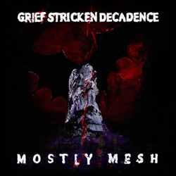 Mostly Mesh - Grief Stricken Decadence (2026)