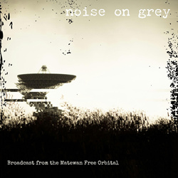 Noise On Grey - Broadcast From The Matewan Free Orbital (EP) (2026)