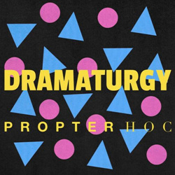 Propter Hoc - Dramaturgy (2026)