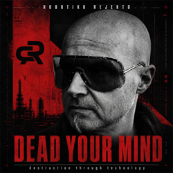Robotiko Rejekto - DEAD YOUR MIND destruction through technology (Single) (2026)