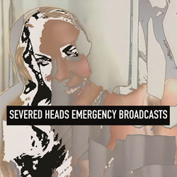Severed Heads - Emergency Broadcasts (2026)