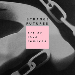 Strange Futures - Art Or Love Remixes (2026)