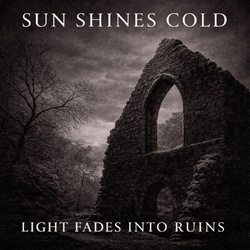 Sun Shines Cold - Light Fades Into Ruins (2026)