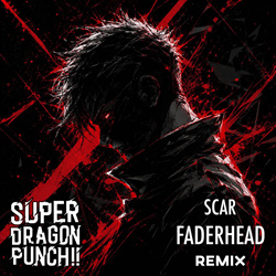 Super Dragon Punch!! - Scar (Faderhead Remix) (2026)