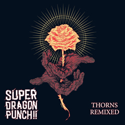 Super Dragon Punch!! - Thorns Remixed (2026)