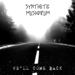 Synthetic Mushdrum - We'll Come Back (2026)