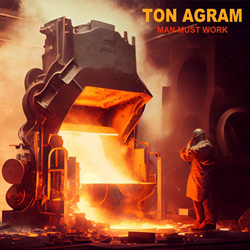 Ton Agram - Man Must Work (2026)