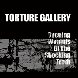 Torture Gallery - Opening Wounds Of The Shocking Truth (2026)