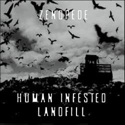 Zenopede - Human Infested Landfill (2026)